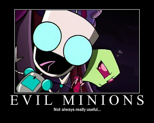 Evil Minions: Not always useful.